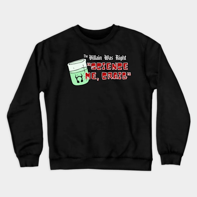 Science Me, Craig V2 Crewneck Sweatshirt by The Villain Was Right